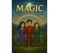 Magic (Young Voices of Armenia - Stories That Shine With Heart, Imagination, and the Power of AI-Enhanced Creativity)