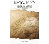 MAGICA MUNDI 1: Magie del mondo - Come nascono, perché funzionano, come si usano