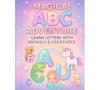 Magical ABC Adventure: Learn Letters with Animals & Creatures: Fun Alphabet Learning with Unicorns, Dragons, Fairies & More - A Colorful Workbook for Kids Ages 3-7