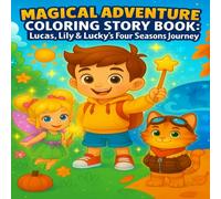 Magical Adventure Coloring Story Book: Lucas, Lily & Lucky’s Four Seasons Journey - A Fun Story and Coloring Book for Kids Ages 3-9: 30 Pages of ... Cute Characters to Read, Color, and Imagine