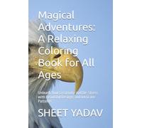 Magical Adventures: A Relaxing Coloring Book for All Ages: Unleash Your Creativity and De-Stress with Beautiful Designs and Intricate Patterns