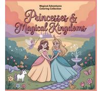 Magical Adventures Coloring Collection Princesses and Magical Kingdoms Coloring Book for Kids Ages 4-8: A Fairytale Coloring Journey with Castles Princesses and Enchanted Friends