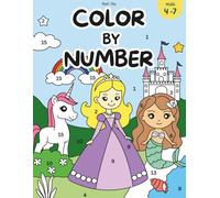 Magical and Cute Color by Number Coloring Book for Kids Age 4-7: Learn Colors and Numbers with Princesses, Mermaids, Unicorns and More