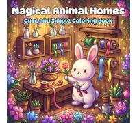 Magical Animal Homes Cute and Simple Coloring Book: Cute Cozy Animal Coloring Book for Teens & Adults : Bold and Easy Kawaii Fantasy Pages (8.5" x 8.5")