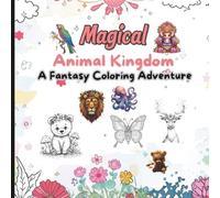 Magical Animal Kingdom - A Fantasy Coloring Adventure