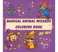 Magical Animal Wizards: A Fun and Whimsical Coloring Book for Kids Ages 4-10 with 26 Unique Magical Animal Wizards | One-Sided Pages | 8.5x8.5" Format | Perfect Gift for Creative Little Minds