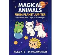 MAGICAL ANIMALS FROM PLANET JUPITER: Fun Space Coloring Book with Cute Alien Creatures - 24 Original Illustrations