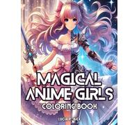 Magical Anime Girls Coloring Book: Kawaii Anime and Manga Art with Powerful Japanese Girls - for Kids, Teens and Adults