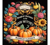 Magical Autumn in the Good Witches' Midnight Garden: A Witchy Fall Coloring Book for Adults Featuring Cozy Pumpkin Patches, Whimsical Animals, and a Cottagecore Aesthetic on Black Background