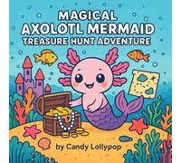 Magical Axolotl Mermaid Treasure Hunt Adventurе: A Fun & Relaxing Underwater Coloring Book for Kids Ages 5-12 Featuring Cute Axolotls, Mermaids, Sea Creatures, Coral Castles, and Hidden Treasures!