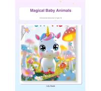Magical Baby Animals: A Coloring Book: A Fairytale Coloring Adventure with 8 Adorable Baby Animals - For Kids Ages 3-8
