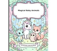 Magical Baby Animals: A Fairytale Colouring Book: Bold and Easy Colouring Pages of Enchanted Baby Animals for Kids Ages 3-8