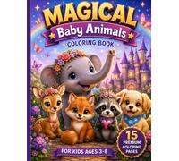 MAGICAL BABY ANIMALS COLORING BOOK: AN ENCHANTED COLORING ADVENTURE FOR KIDS AGES 3-8 (MAGICAL COLORING BOOK COLLECTION)
