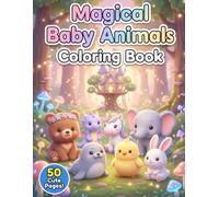 Magical Baby Animals Coloring Book: Cute Baby Animals, Unicorns & Dragons - 50+ Coloring Pages from Easy to Advanced for Kids, Teens and Adults