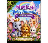 Magical Baby Animals Coloring Book for Kids Ages 3-8 Animals, Fairytale Adventures, Easy Coloring Pages, Fun & Creative Activity Book: 50+ Magical ... Castles, Rainbows, Flowers & Enchanting Ad