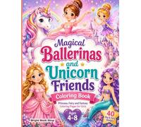 Magical Ballerinas and Unicorn Friends Coloring Book: Princess, Fairy and Fantasy Coloring Pages for Girls Ages 4-8 | 40 Big & Easy Designs | Single-Sided 8.5 x 11 Pages