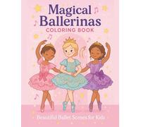 Magical Ballerinas Coloring Book: Cute Ballerinas, Dance Costumes & Magical Scenes for Kids