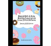 Magical Bath & Body Monthly Subscription Cross Stitch Patterns: January 2025 Edition (Magical Bath & Body Monthly Subscription Cross Stitch Books)