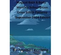 Magical Bath & Body Monthly Subscription Cross Stitch Patterns: September 2024 Edition (Magical Bath & Body Monthly Subscription Cross Stitch Books)