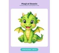 Magical Beasts Coloring Book: 50 Big & Easy Designs for Kids Ages 4-10 | Friendly Dragons, Unicorns, Griffins, Phoenixes & Baby Mythical Creatures to Color