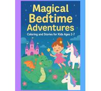 Magical Bedtime Adventures: Coloring and Stories for Kids Ages 2-7: Fun and Calming Coloring Pages with Gentle Short Stories for a Peaceful Sleep