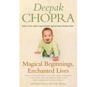 Magical Beginnings, Enchanted Lives: How to use meditation, yoga and other techniques to give your child the perfect start in life, from conception to early