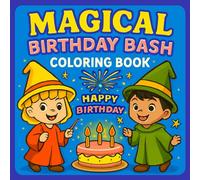 Magical Birthday Bash: Enchanted Coloring Book for Kids with Fairy Parties, Unicorn Cakes, and Celebration Fun: Perfect Birthday Gift for Kids Ages ... Scenes, Cute Animals, and Magical Moments