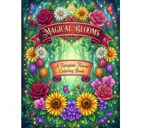 Magical Blooms: A Fairytale Flower Coloring Book for Women and Teens