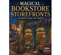 Magical Bookstore Storefronts Coloring Book for Adults: 100+ Enchanted Bookshop Exteriors, Cozy Literary Streets, Fantasy Storefronts, Magical ... Escape (Enchanted Interiors Collection)