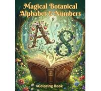 Magical Botanical Alphabet & Numbers: Intricate Floral Letters & Numbers: A Relaxing Coloring Book for Adults.