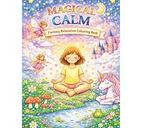 Magical Calm: Fantasy Relaxation Colouring Book for Kids Ages 4-8