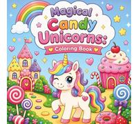 Magical Candy Unicorns: A Cute Coloring Book for Toddlers and Kids with Simple Sweet Designs, Fun Unicorns in a Fantasy Land, Great Gift for Holidays and Birthdays