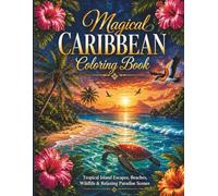 Magical Caribbean Coloring Book: Tropical Island Escapes, Beaches, Wildlife & Relaxing Paradise Scenes: 40 Stress-Relieving Caribbean Inspired Designs for Adults, Teens & Tropical Lovers