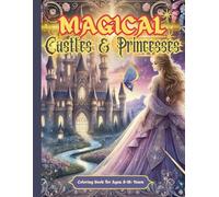 Magical Castles & Princesses Coloring Book: 94 Pages | 40+ Black & White Large Print Bold & Easy Illustrations | For Ages 8-18+ Years | Girls & Boys (Color & Explore)