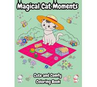 Magical Cat Moments: Cute and Comfy Coloring Book | Perfect for Kids and Adults| Relaxation and Stress Relief| From Cozy Naps to Wild Adventures - One Page at a Time