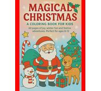 MAGICAL CHRISTMAS. A COLORING BOOK FOR KIDS: 60 pages of joy, winter fun and festive adventures. Perfect for ages 8-12
