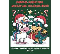 Magical Christmas Adventure Coloring Book: Unicorns, Dragons, Mazes & Festive Puzzles for Kids (Ages 4-6)