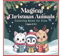 Magical Christmas Animals Coloring Book for Kids (Ages 6-12): 50 Fun & Easy Holiday Coloring Pages with Cute Animals and Festive Cheer!