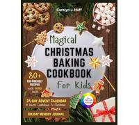 Magical Christmas Baking Cookbook For Kids: 80+ Delicious Christmas Cookies, cakes and Holiday Treats Kids will love to make together