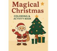 Magical Christmas COLORING & ACTIVITY BOOK: Coloring Pages, Early Learning Activities, Tracing, Mazes and Christmas Challenges for Ages 3-8