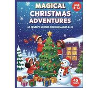 Magical Christmas Coloring Adventures: 45 Festive Scenes for Kids Ages 8-12