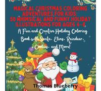Magical Christmas Coloring Adventures for Kids: 50 Whimsical and Funny Holiday Illustrations for Ages 4-8: A Fun and Creative Holiday Coloring Book with Santa, Elves, Reindeer, Cookies, and More!
