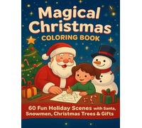 Magical Christmas Coloring Book: 60 Fun Holiday Scenes with Santa, Snowmen, Christmas Trees & Gifts - Perfect for Kids, Teens & Families