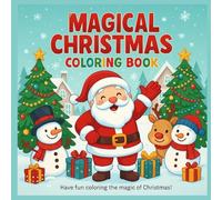 Magical Christmas Coloring Book: A Fun Holiday Coloring Book for Kids - Santa Claus, Snowmen, Reindeer & Christmas Trees | Creative and Relaxing Christmas Activities for Children Ages 3-10