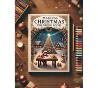 Magical Christmas Coloring Book: Cozy Holiday Scenes with Santas, Snow Globes , Gingerbread, Angels & Winter Magic for Kids, Adults and all Christmas lovers.