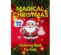 Magical Christmas Coloring Book for Kids Ages 2-8: Santa, reindeer, snowmen and cute animals - an easy and fun holiday coloring book for boys and ... preschool, kindergarten and Christmas gifts!