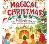 Magical Christmas Coloring Book: Magical Christmas Coloring with Festive Scenes of Santa, Snowmen, Reindeer & More! | Cozy Winter Fun for Kids, Teens ... | Perfect Gift for Relaxation & Christmas Joy