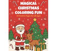 Magical Christmas Coloring Fun: Fun Holiday Coloring Book for Kids, Families, and Adults of all Ages. Festive Holiday Scenes with Santa, Reindeer, and Winter Fun Activities (Magical Coloring Fun)