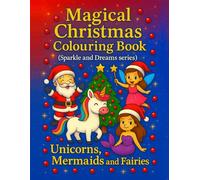 Magical Christmas Colouring Book (Sparkle and Dreams series): Unicorns, Mermaids and Fairies (Colouring book for kids - Sparkle and Dreams)