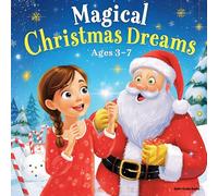 Magical Christmas Dreams: Sweet and Silly Holiday Stories About Santa, Snow, and Bedtime Fun - Perfect Christmas Read-Aloud Tales for Kids Ages 3-7